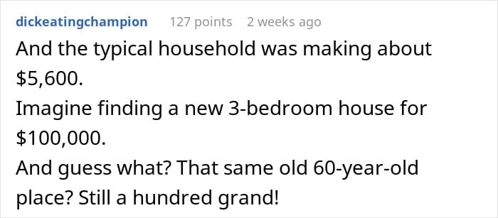 Poignant observation about the impossibility of finding a new 3-bedroom house for $100,000 today.