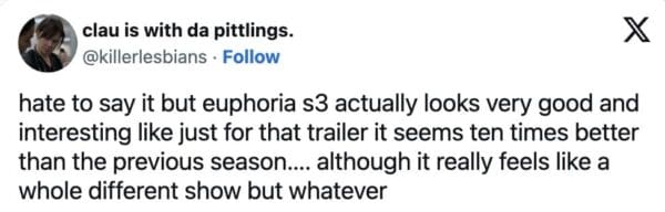 A skeptical Euphoria season 3 trailer reaction tweet from @killerlesbians. The user admits they hate to say it, but the trailer looks "very good and interesting," while noting that the new season "really feels like a whole different show."