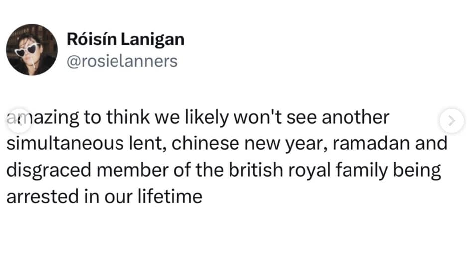 A clever Prince Andrew arrest meme tweet pointing out the historical rarity of experiencing Lent, Chinese New Year, Ramadan, and a disgraced British royal being arrested all at the exact same time.