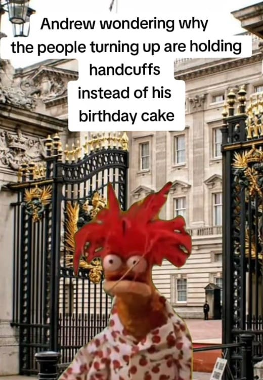 A funny Prince Andrew arrest meme using a panicked Muppet character standing in pajamas outside the palace gates, capturing "Andrew wondering why the people turning up are holding handcuffs instead of his birthday cake."