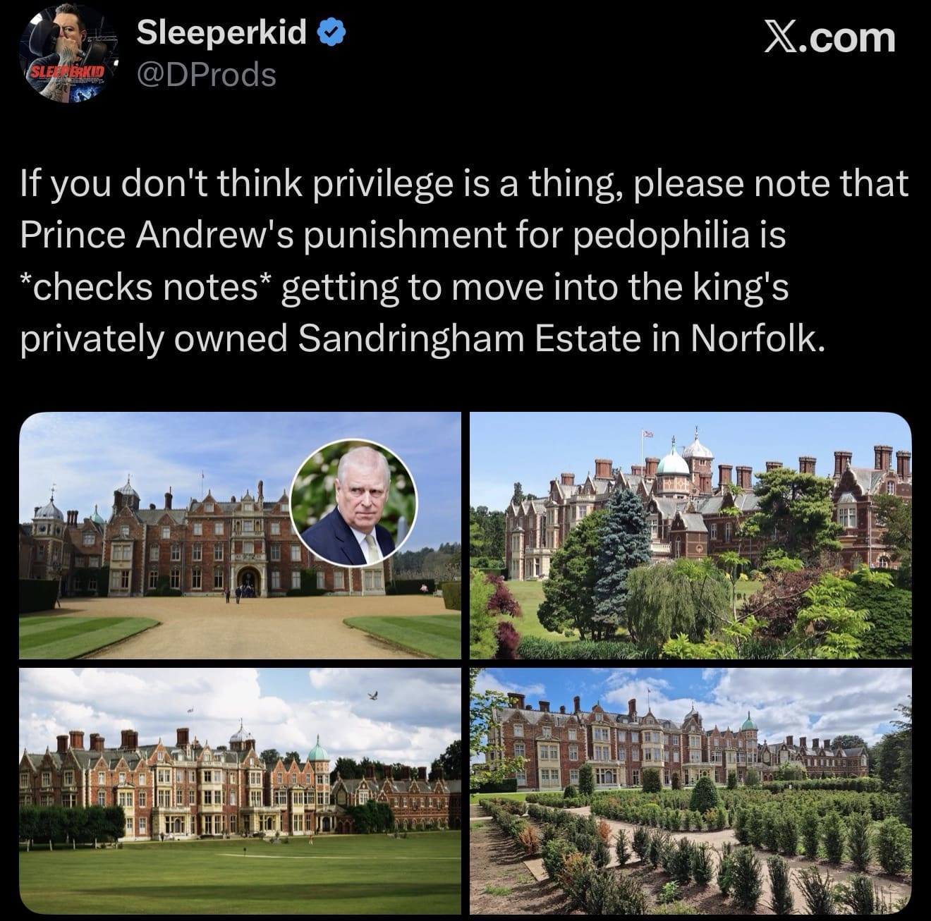 A scathing, politically charged Prince Andrew arrest meme pointing out the extreme privilege of his situation, noting his "punishment" for his crimes is simply getting to move into the King's luxurious, privately owned Sandringham Estate.