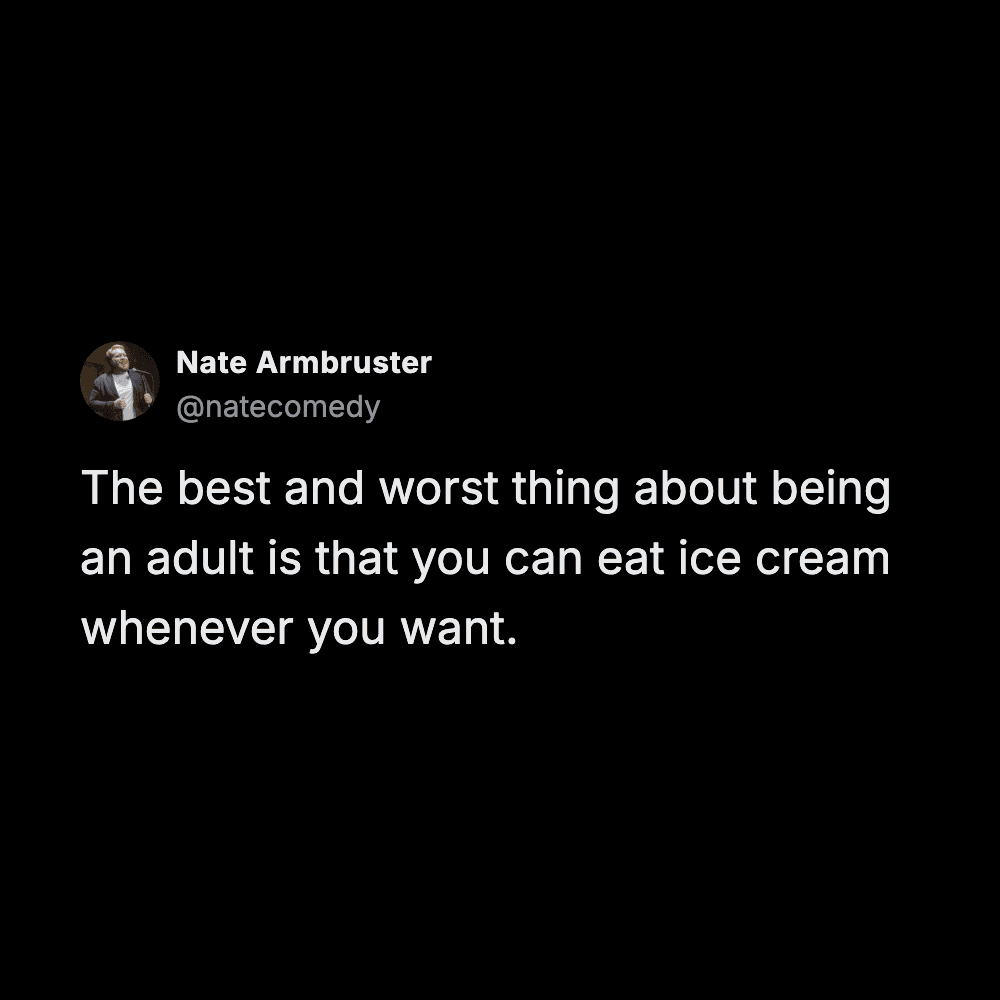 Nate Armbruster tweet noting the dangerous freedom of growing up and being allowed to eat ice cream for every meal.