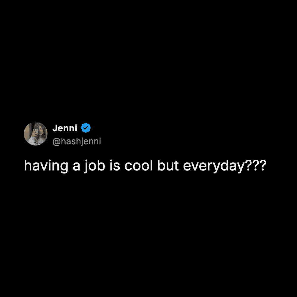 Hashjenni text post complaining about having to go to a job every single day. Relatable workplace humor.