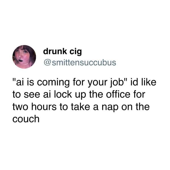 ai memes, AI is coming for your jobs, automation jokes, job replacement, artificial intelligence memes
