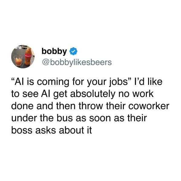 ai memes, AI is coming for your jobs, automation jokes, job replacement, artificial intelligence memes