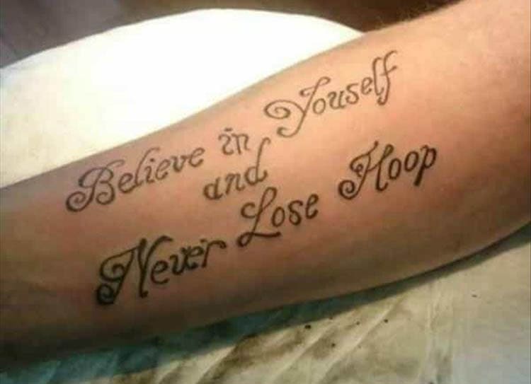 Bad tattoos Believe En Yorself and Never Lose Floop
