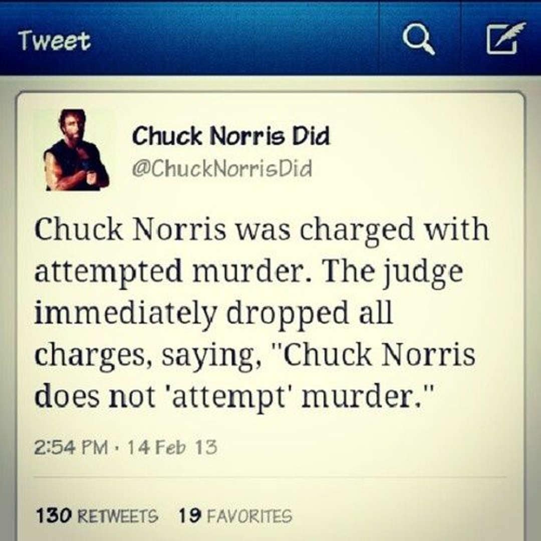 A fake tweet screenshot declaring that Chuck Norris was once charged with "attempted murder," but the judge dismissed it because "Chuck Norris does not 'attempt' murder."