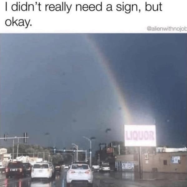 booze memes. I didn't really need a sign, but okay.