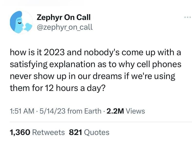 A thought-provoking best memes tweet by Zephyr On Call questioning why cell phones never show up in our dreams if humans are using them for 12 hours every day.