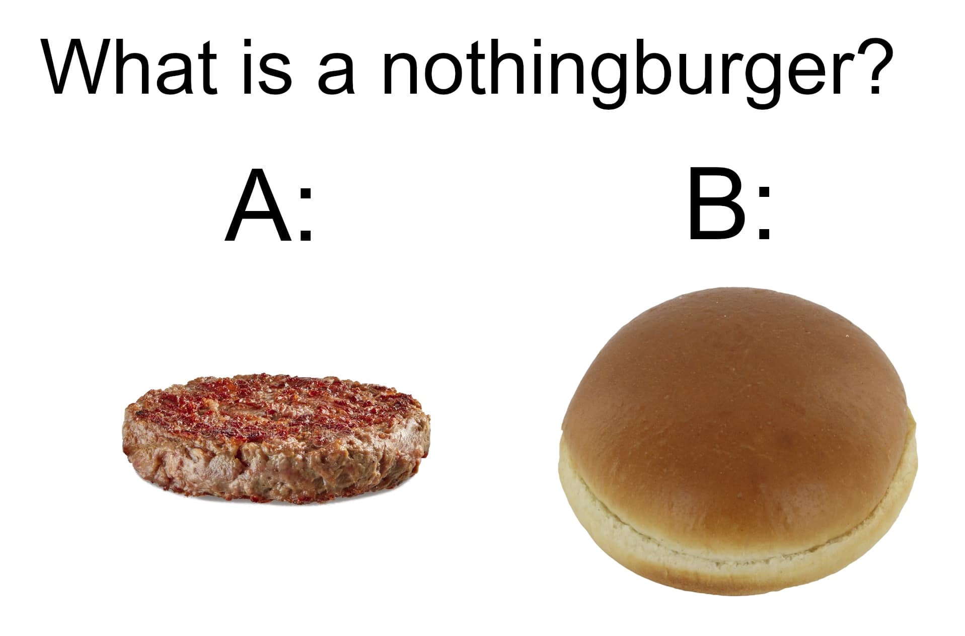 hilarious classic meme formatted like a multiple-choice question asking "What is a nothingburger?" Choice A is just a cooked beef patty, while Choice B is just a plain hamburger bun, mocking the literal interpretation of the slang term.