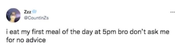 A blunt old meme tweet from @CountinZs that sets personal boundaries. The text warns: "i eat my first meal of the day at 5pm bro don’t ask me for no advice."