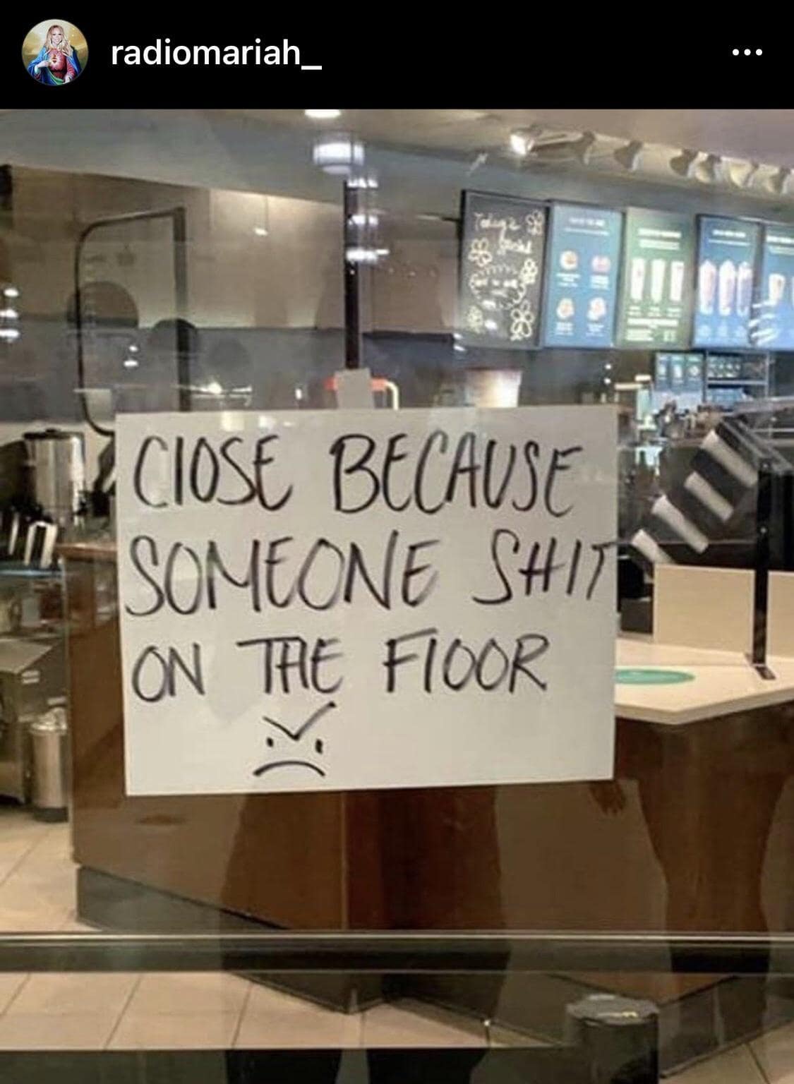 A chaotic classic meme featuring a blunt handwritten sign taped to a glass door that reads: "CIOSE BECAUSE SOMEONE SHIT ON THE FIOOR :(" with a large frowny face.