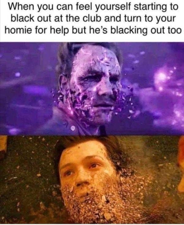 two-panel classic meme using the iconic disintegration scene from Avengers: Infinity War. The top panel shows Peter Quill fading into dust, representing someone starting to "black out at the club." The bottom panel shows Peter Parker also fading away, representing the "homie" who was supposed to help but is also fainted.