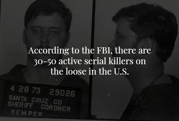 The mugshot of a known killer illustrates a disturbing creepy fact citing FBI statistics that suggest there are currently between 30 and 50 active serial killers at large in the United States