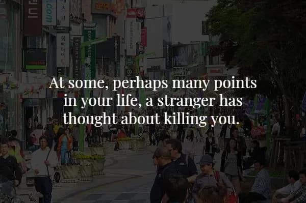 A dim photo of a crowded public square serves as a backdrop for a disturbing creepy fact asserting that at many points in your life, a total stranger has likely thought about killing you.
