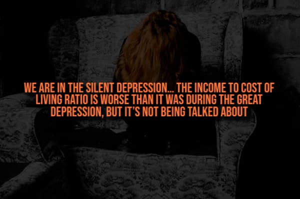 A creepy fact about the Silent Depression where the income to cost of living ratio is worse than the Great Depression.