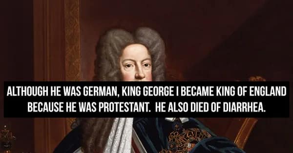 classic royal portrait of King George I, accompanied by a blunt historical fact explaining that despite being German, he was crowned King of England for his Protestant faith, and that he ultimately died from a severe case of diarrhea.
