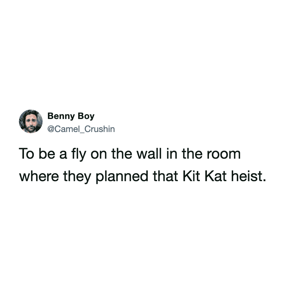 an imaginative KitKat heist meme tweet from Benny Boy (@Camel_Crushin). The text reflects on the tactical genius required for such a crime: "To be a fly on the wall in the room where they planned that Kit Kat heist."