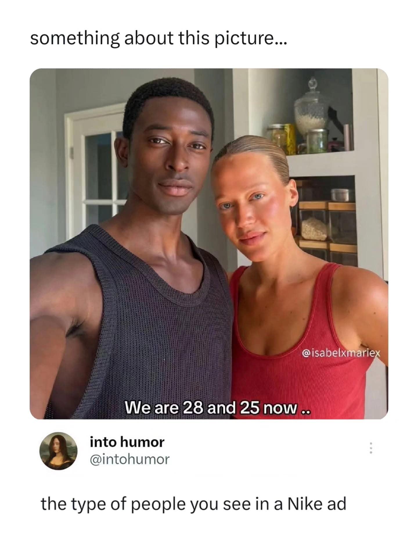 A funny meme featuring a selfie of an exceptionally high-fashion, symmetrical couple with the text "We are 28 and 25 now..." A tweet below from @intohumor accurately describes them as "the type of people you see in a Nike ad."