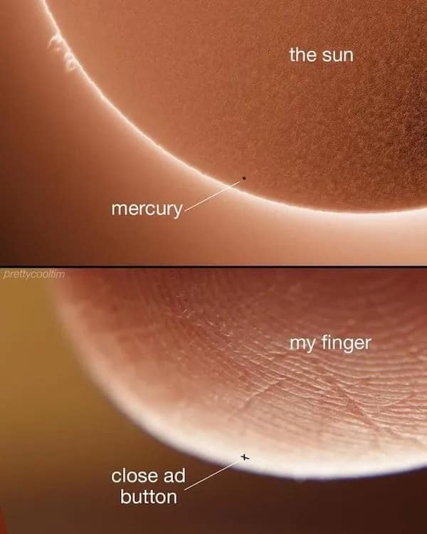 A hilarious meme comparing scale. The top panel shows Mercury as a tiny speck against the massive sun. The bottom panel shows a microscopic view of a human finger with an even smaller "x" labeled as the "close ad button."