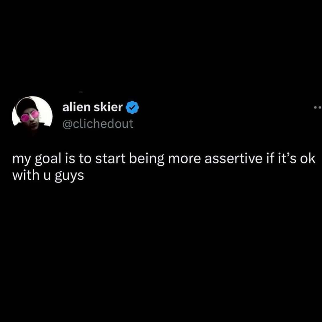 A funny mental health meme tweet about setting a goal to be more assertive if it is okay with everyone.