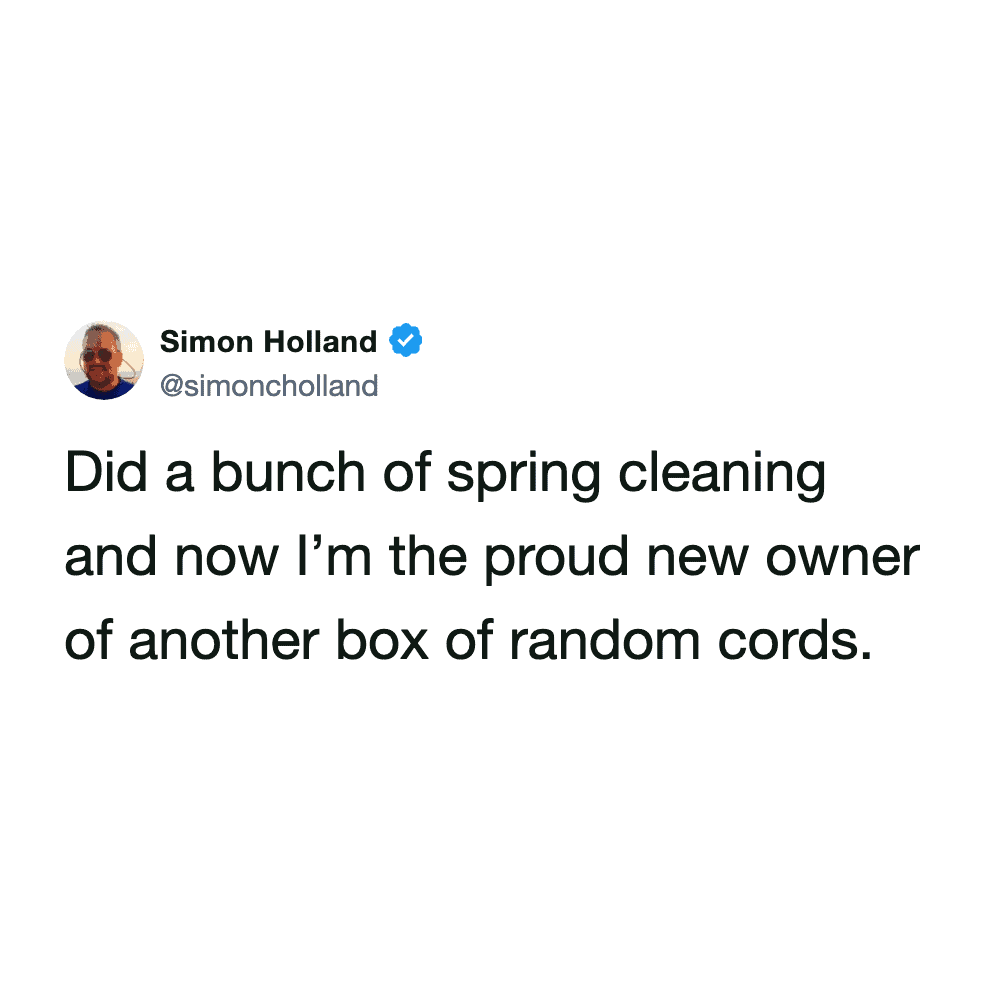 relatable spring cleaning meme from @simoncholland about the inevitable result of decluttering: "Did a bunch of spring cleaning and now I’m the proud new owner of another box of random cords."