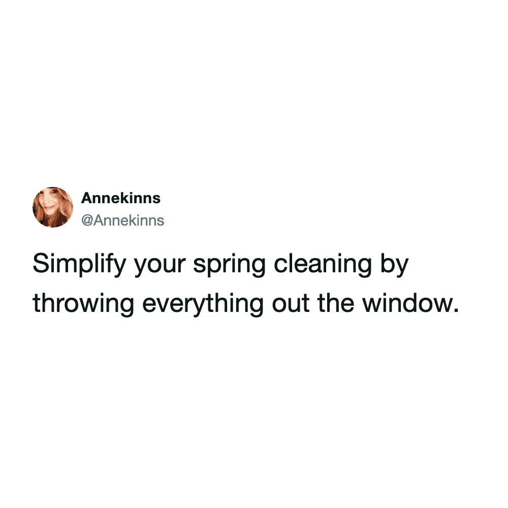 A minimalist spring cleaning meme tweet by @Annekinns. Against a plain white background, the short text offers a chaotic "pro-tip" to simplify the process: "Simplify your spring cleaning by throwing everything out the window."