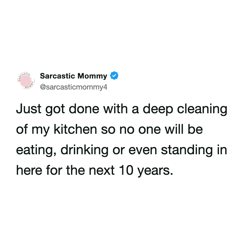 A protective spring cleaning meme from @sarcasticmommy4. After deep cleaning the kitchen, she declares that "no one will be eating, drinking or even standing in here for the next 10 years."
