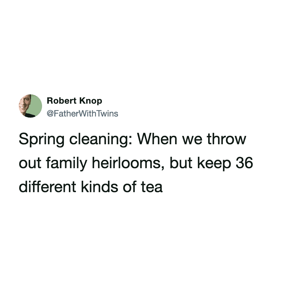 A relatable spring cleaning meme tweet from @FatherWithTwins. The text points out the absurdity of common decluttering logic: "Spring cleaning: When we throw out family heirlooms, but keep 36 different kinds of tea."