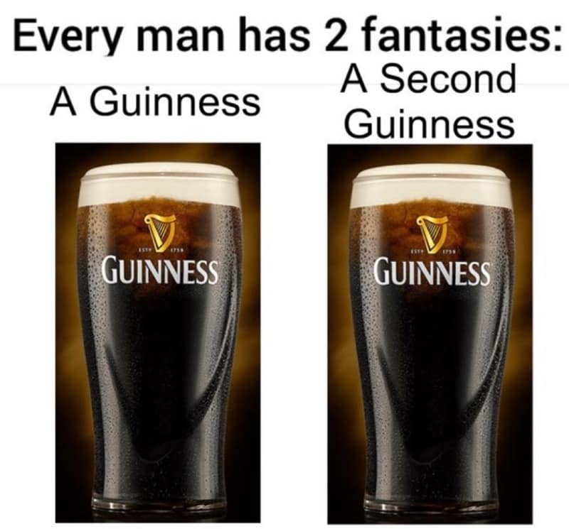 Tapping into a universal appreciation for the "black stuff," this St Paddys meme shows two perfectly poured glasses of stout side-by-side, labeled as a man's primary and secondary fantasies.